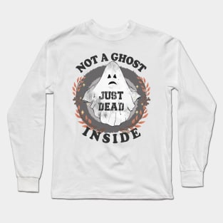 Not A Ghost Just Dead Inside Halloween Long Sleeve T-Shirt